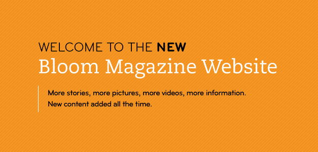 Welcome to the new Bloom Magazine Website