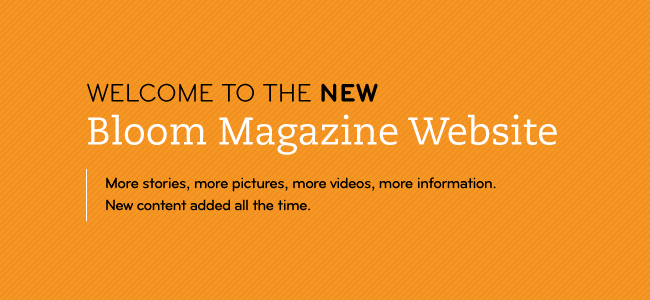 Welcome to the new Bloom Magazine Website