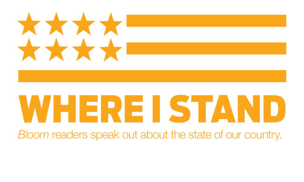 WHERE I STAND: Bloom readers speak out about the state of our country